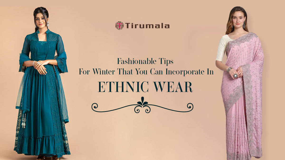 Fashionable Tips For Winter That You Can Incorporate In Ethnic Wear –  Tirumala Designers