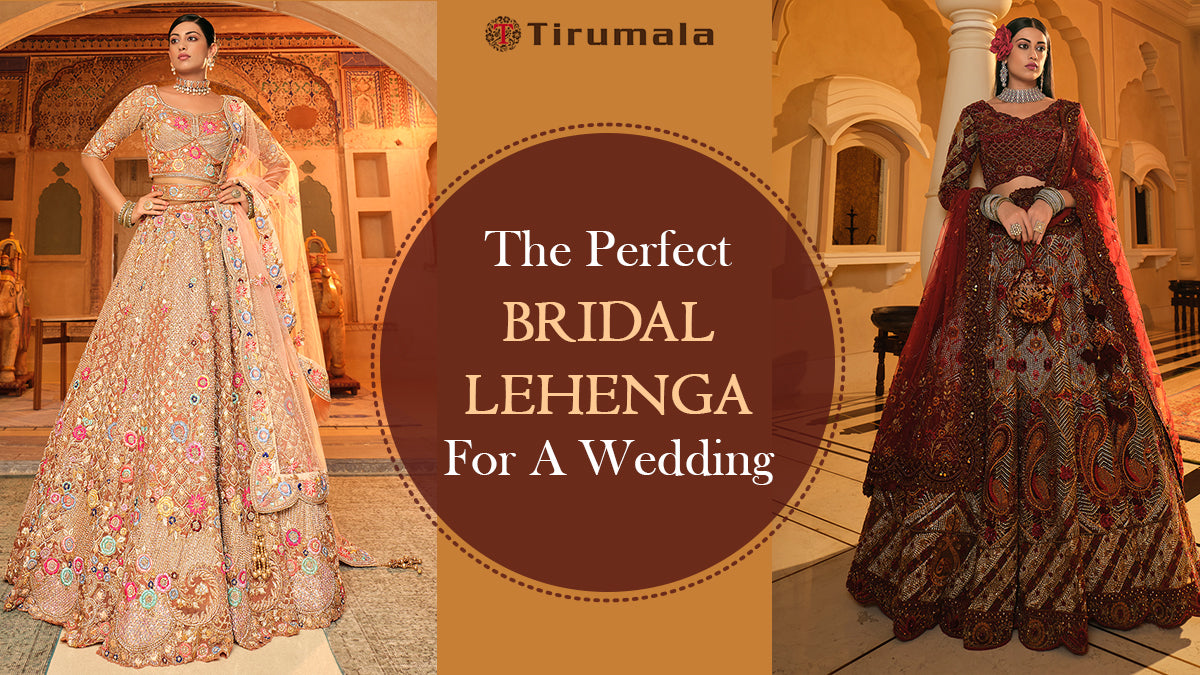 Tips To Select The Perfect Bridal Lehenga For A Wedding – Tirumala Designers